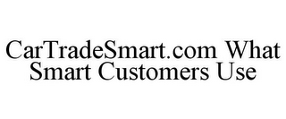 CARTRADESMART.COM WHAT SMART CUSTOMERS USE