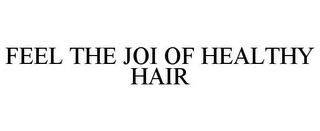 FEEL THE JOI OF HEALTHY HAIR