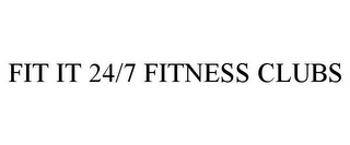 FIT IT 24/7 FITNESS CLUBS