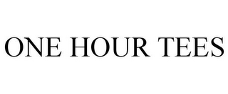 ONE HOUR TEES