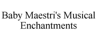 BABY MAESTRI'S MUSICAL ENCHANTMENTS