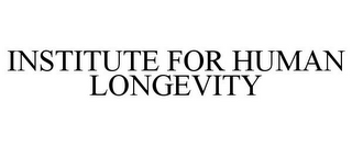 INSTITUTE FOR HUMAN LONGEVITY