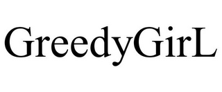 GREEDYGIRL