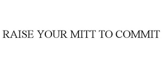 RAISE YOUR MITT TO COMMIT