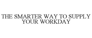 THE SMARTER WAY TO SUPPLY YOUR WORKDAY