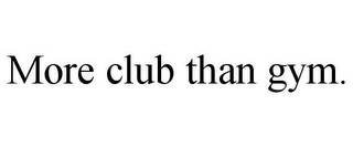 MORE CLUB THAN GYM.