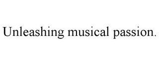 UNLEASHING MUSICAL PASSION.