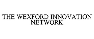 THE WEXFORD INNOVATION NETWORK