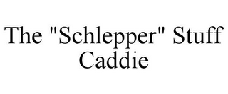THE "SCHLEPPER" STUFF CADDIE