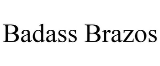 BADASS BRAZOS