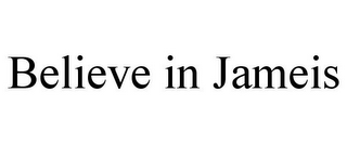 BELIEVE IN JAMEIS