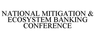 NATIONAL MITIGATION & ECOSYSTEM BANKING CONFERENCE