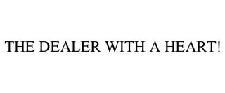 THE DEALER WITH A HEART!