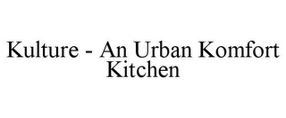 KULTURE - AN URBAN KOMFORT KITCHEN