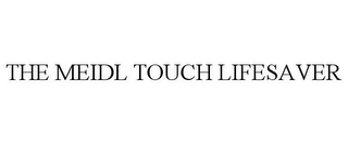 THE MEIDL TOUCH LIFESAVER