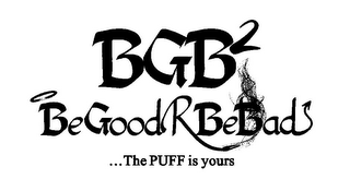 BGB2 BEGOODRBEBAD ...THE PUFF IS YOURS