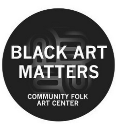BLACK ART MATTER COMMUNITY FOLK ART CENTER