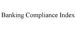 BANKING COMPLIANCE INDEX