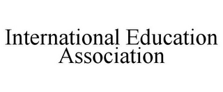 INTERNATIONAL EDUCATION ASSOCIATION