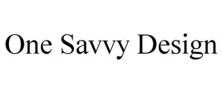 ONE SAVVY DESIGN