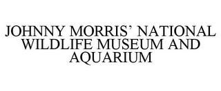 JOHNNY MORRIS' NATIONAL WILDLIFE MUSEUM AND AQUARIUM