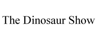 THE DINOSAUR SHOW