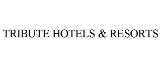 TRIBUTE HOTELS & RESORTS