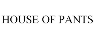 HOUSE OF PANTS