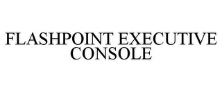 FLASHPOINT EXECUTIVE CONSOLE