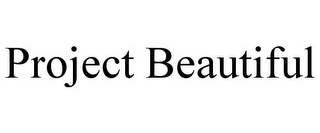 PROJECT BEAUTIFUL