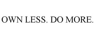 OWN LESS. DO MORE.