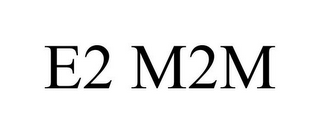E2 M2M