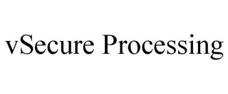 VSECURE PROCESSING