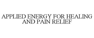 APPLIED ENERGY FOR HEALING AND PAIN RELIEF