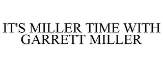 IT'S MILLER TIME WITH GARRETT MILLER