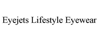 EYEJETS LIFESTYLE EYEWEAR