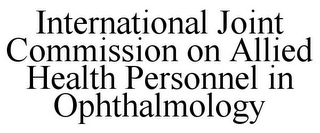 INTERNATIONAL JOINT COMMISSION ON ALLIED HEALTH PERSONNEL IN OPHTHALMOLOGY