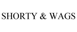 SHORTY & WAGS