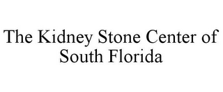 THE KIDNEY STONE CENTER OF SOUTH FLORIDA