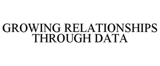 GROWING RELATIONSHIPS THROUGH DATA