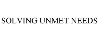 SOLVING UNMET NEEDS