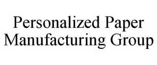 PERSONALIZED PAPER MANUFACTURING GROUP