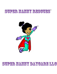 SUPER NANNY RESCUES - SUPER NANNY DAYCARE LLC