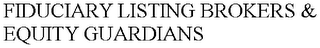 FIDUCIARY LISTING BROKERS & EQUITY GUARDIANS