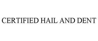 CERTIFIED HAIL AND DENT