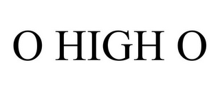 O HIGH O