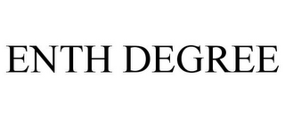 ENTH DEGREE