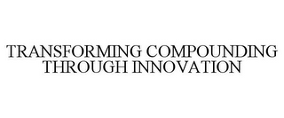 TRANSFORMING COMPOUNDING THROUGH INNOVATION