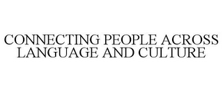 CONNECTING PEOPLE ACROSS LANGUAGE AND CULTURE