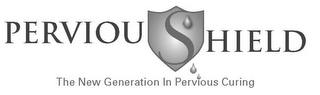 PERVIOUSHIELD THE NEW GENERATION IN PERVIOUS CURING